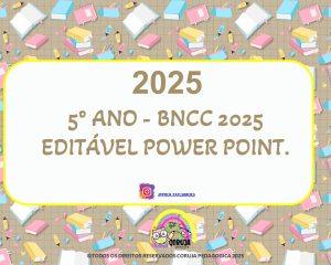 5º ANO BNCC PLANEJAMENTO ANUAL EDITÁVEL POWER POINT. 2025